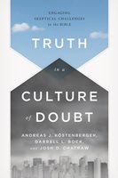 Truth In A Culture Of Doubt: Engaging Skeptical Challenges To The Bible